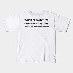 women want me fish swim in the lake Kids T-Shirt